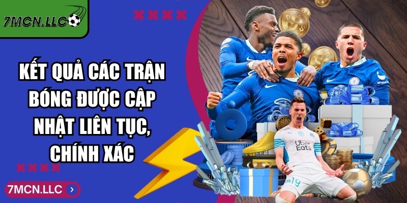 Kết quả các trận bóng được cập nhật liên tục, chính xác