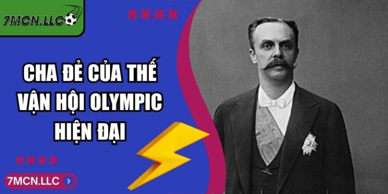 Cha Đẻ Của Thế Vận Hội Olympic Hiện Đại Toàn Cầu Là Ai 7 Cha Đẻ Của Thế Vận Hội Olympic Hiện Đại Toàn Cầu Là Ai