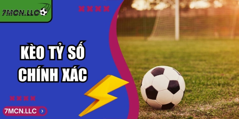 Kèo Tỷ Số Chính Xác - Bí Quyết Thắng Lớn Ở Mỗi Trận Bóng 2 Kèo Tỷ Số Chính Xác - Bí Quyết Thắng Lớn Ở Mỗi Trận Bóng