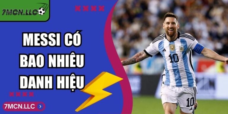 Messi Có Bao Nhiêu Danh Hiệu? Toàn Bộ Thành Tích Vĩ Đại 1 Messi Có Bao Nhiêu Danh Hiệu? Toàn Bộ Thành Tích Vĩ Đại