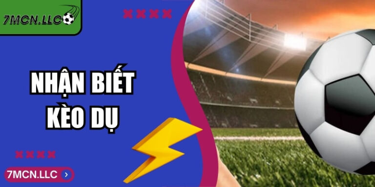 Nhận Biết Kèo Dụ Giúp Bet Thủ Tránh Bị Lừa Khi Đặt Cược 3 Nhận Biết Kèo Dụ Giúp Bet Thủ Tránh Bị Lừa Khi Đặt Cược