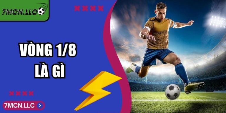 Vòng 1/8 Là Gì? Giải Thích Chi Tiết Trong Bộ Môn Bóng Đá 4 Vòng 1/8 Là Gì? Giải Thích Chi Tiết Trong Bộ Môn Bóng Đá