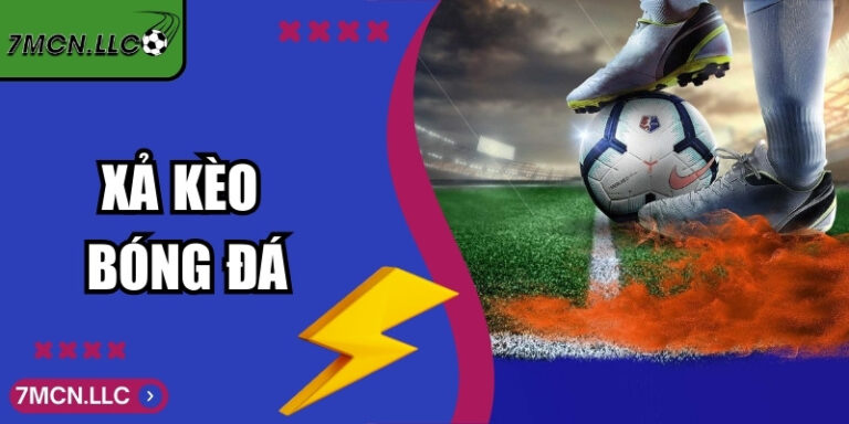Xả Kèo Bóng Đá - Cách Nhận Biết Và Xử lý Đúng Thời Điểm 4 Xả Kèo Bóng Đá - Cách Nhận Biết Và Xử lý Đúng Thời Điểm