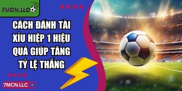 Cách Đánh Tài Xỉu Hiệp 1 Hiệu Quả Giúp Tăng Tỷ Lệ Thắng 2 Cách Đánh Tài Xỉu Hiệp 1