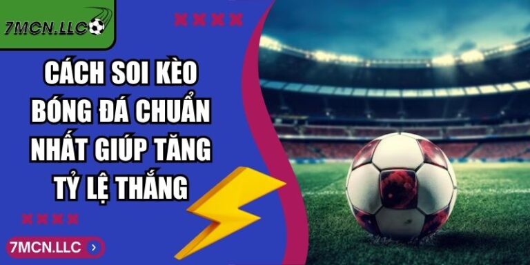 Cách Soi Kèo Bóng Đá Chuẩn Nhất Giúp Tăng Tỷ Lệ Thắng 1 Cách Soi Kèo Bóng Đá Chuẩn Nhất