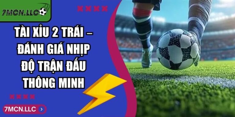 Tài Xỉu 2 Trái – Đánh Giá Nhịp Độ Trận Đấu Thông Minh 10 Tài Xỉu 2 Trái