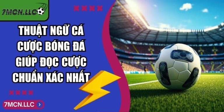 Thuật Ngữ Cá Cược Bóng Đá Giúp Đọc cược Chuẩn Xác Nhất 3 Thuật Ngữ Cá Cược Bóng Đá